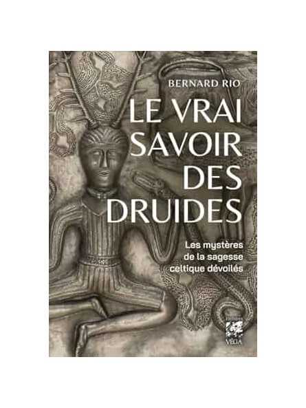 Le vrai savoir des druides - Le mystère de la sagesse celtique dévoilés