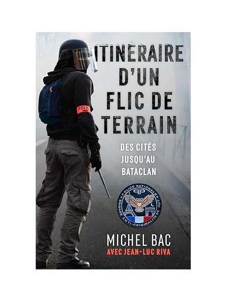 Itinéraire d'un flic de terrain: Des cités jusqu'au Bataclan