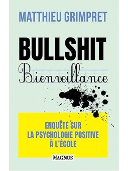 Bullshit Bienveillance: Enquête sur la psychologie positive à l'école