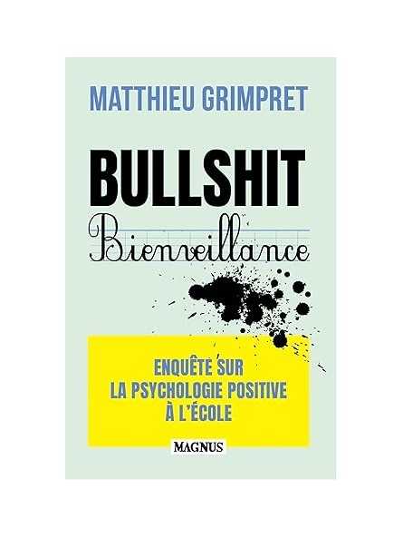 Bullshit Bienveillance: Enquête sur la psychologie positive à l'école