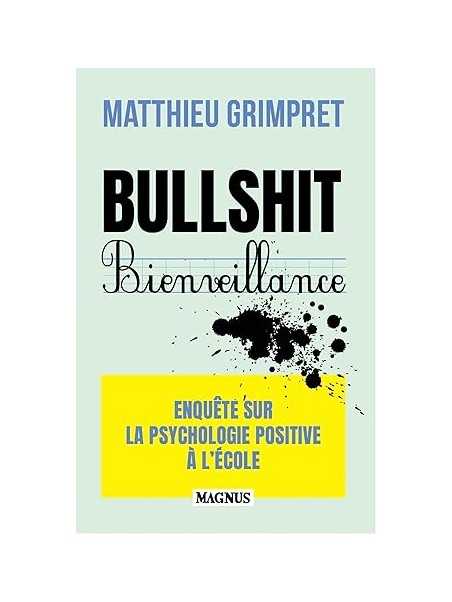 Bullshit Bienveillance: Enquête sur la psychologie positive à l'école