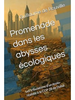 Promenade dans les abysses écologiques: Les tribulations d’un écolo-réaliste à la COP 28 de Dubaï