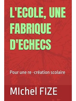 L'École, une fabrique d'échecs: Pour une re -création scolaire