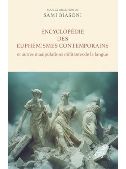 Encyclopédie des euphémismes contemporains et autres manipulations militantes de la langue