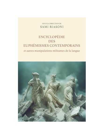 Encyclopédie des euphémismes contemporains et autres manipulations militantes de la langue