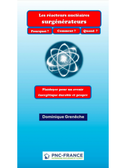 Les réacteurs nucléaires surgénérateurs Pourquoi ? Comment ? Quand ?