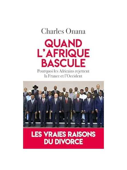 Quand l'Afrique bascule: Pourquoi les Africains rejettent la France et l'Occident