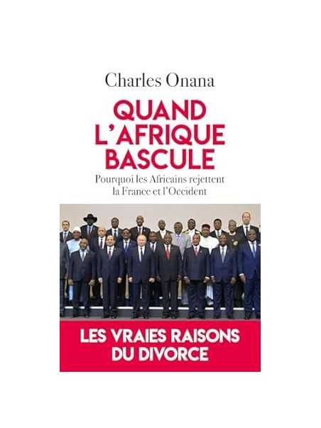 Quand l'Afrique bascule: Pourquoi les Africains rejettent la France et l'Occident
