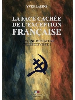 La face cachée de l'exception française: Vers une dictature collectiviste ?