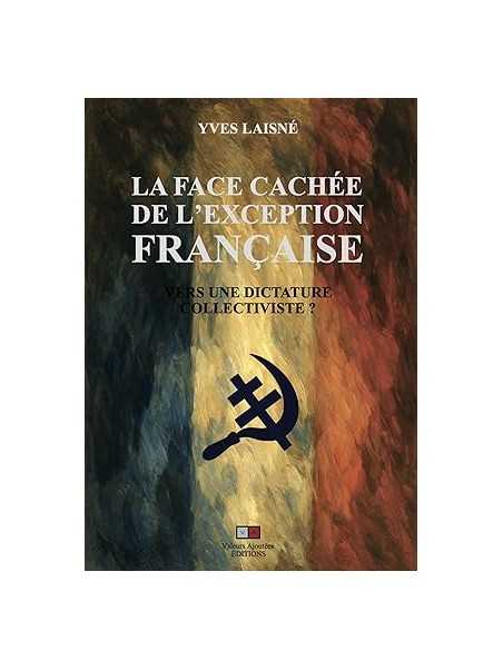 La face cachée de l'exception française: Vers une dictature collectiviste ?
