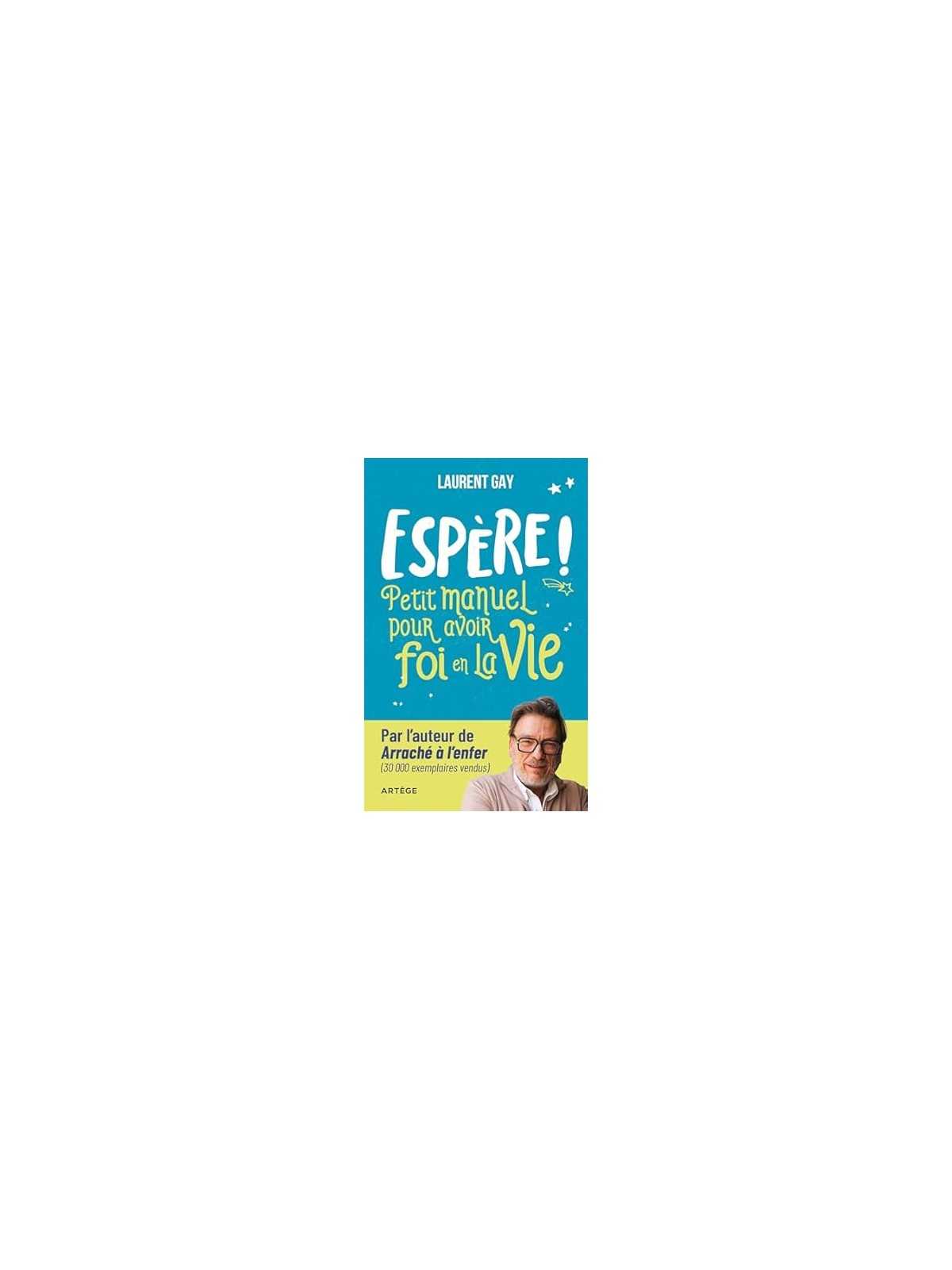 Espère ! Petit manuel pour avoir foi en la vie
