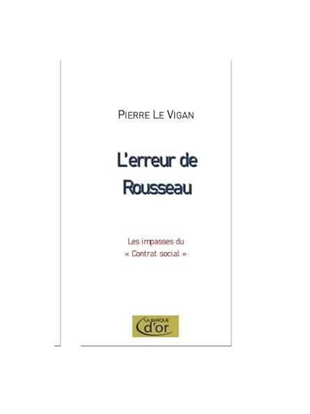 L'erreur de Rousseau: Les impasses du "Contrat social" L'erreur de Rousseau: Les impasses du "Contrat social"