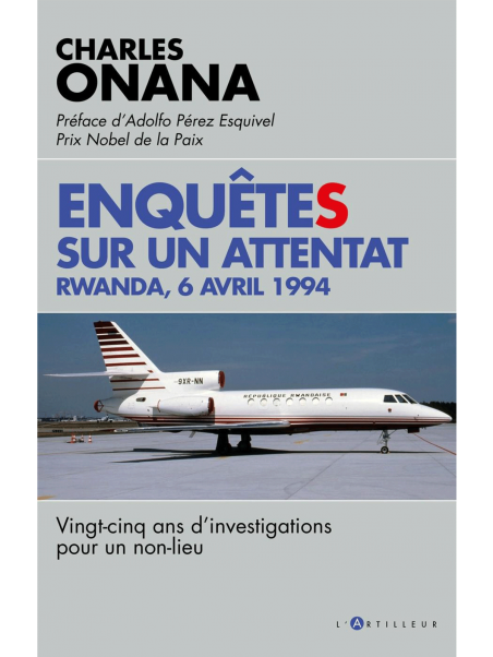 Charles Onana : Enquêtes sur un attentat - Rwanda 6 avril 1994